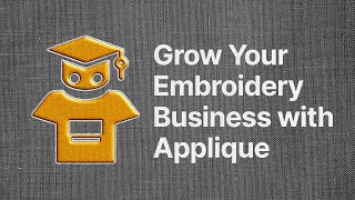 Decorator Academy | Grow Your Embroidery Business with Applique