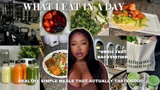 WHAT I EAT IN A DAY | UNBIG THAT BACK EDITION | SIMPLE HEALTHY MEALS THAT ACTUALLY TASTE GOOD!!