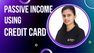 Passive income using credit cards | How to make money using Credit Cards