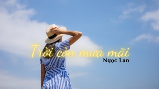 Trời còn mưa mãi - Ngọc Lan - The Untold Story Behind the Never-Ending Rain - Ngọc Lan