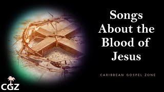 Jamaican Gospel Music | Songs About the Blood of Jesus | 80’s & 90’s Hits| Lord’s Supper/Communion