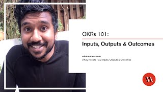 OKRs 101 - Lesson 3.2: Inputs, Outputs and Outcomes - Learn how to set and achieve audacious goals