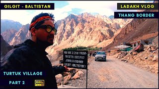 Part 2: Turtuk Road Trip | Thang Border - Gilgit - Baltistan | Ladakh Bike Trip