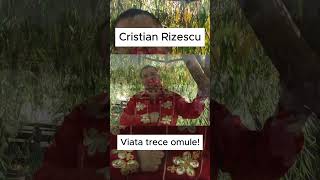 Cristian Rizescu -Viata trece omule