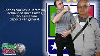 Novedades del Once Caldas, charlando con Josue Jaramillo sobre el blanco blanco, fútbol femenino .