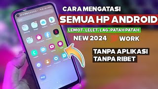 cara mengatasi hp  yang lemot, lelet,berat untuk semua tipe hp 2024