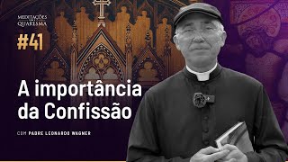 A necessidade e importância da Confissão | Meditações para a Quaresma #41