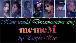 How would Dreamcatcher sing "memeM" by Purple Kiss?