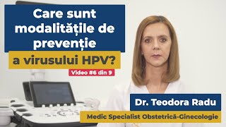 Care sunt modalitățile de prevenție a virusului HPV? | Dr. Teodora Radu