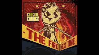 Crucial Change - The Fire Next Time (2017) FULL ALBUM