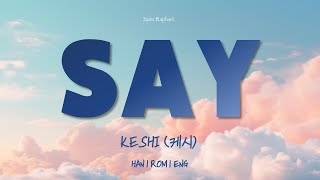 KESHI "SAY" Lyrics (케시 SAY 가사) [Han_Rom_Eng]