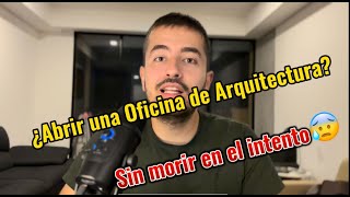 ¿Cómo abrir una oficina de Arquitectura sin morir en el intento?