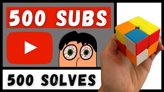 500 Subscribers - 500 2x2 SOLVES (in one sitting...)