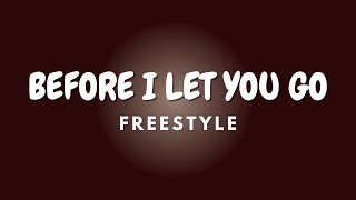 BEFORE I LET YOU GO + Lyrics | FREESTYLE