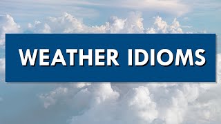 8 Idioms That Use Weather-Related Expressions