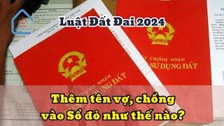 Luật Đất Đai 2024 | Điều kiện để thêm tên vợ, chồng vào Sổ đỏ?