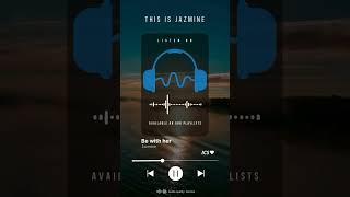 NOW PLAYING  Be with her _ Jazmine #shorts