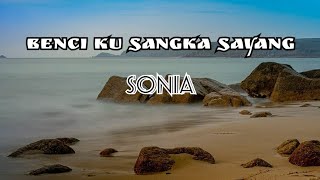 BENCI KU SANGKA SAYANG - SONIA || LIRIK (COVER) TRYANA