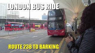 London Bus Ride On Route 238 - Full Journey From Stratford Bus Station to Barking Station