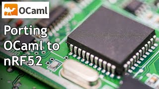 Porting OCaml to the nRF52 Microcontroller