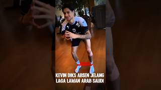 Kevin diks absen jelang laga lawan arab Saudi #ytshorts