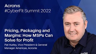 Acronis CyberFit Summit 2022 - Pricing, Packaging and Margins for MSPs