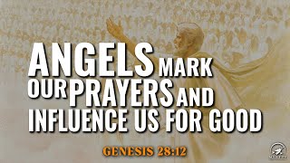 Angels Mark our Prayers and Influence us for Good  | MID-WEEK Prayer Meeting | Part 11