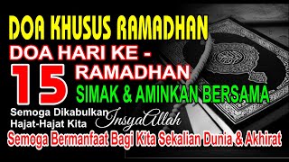 AMALAN RAMADHAN, DOA RAMADHAN HARI KE - 15 || Doa Khusus Bulan Ramadhan