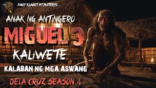 'MIGUEL KALIWETE 3' (Kalaban ng mga Aswang) ANAK NG ANTINGERO | SEASON 4 | KWENTONG AGIMAT | ASWANG