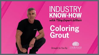 Industry Know-How with William: Coloring Grout