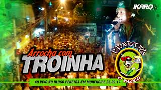 TROINHA  [CD AO VIVO] NO BLOCO PENETRA EM MORENO/PE 25.02.17 IKARO CDS