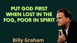 Put God first when lost in the fog, poor in spirit - Billy Graham Message