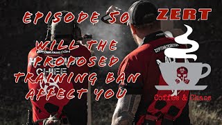 ZERT Coffee & Chaos 050 - Will The Proposed Training Ban Affect You