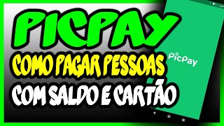 Como pagar pessoas com saldo e  cartão de crédito usando o aplicativo Picpay