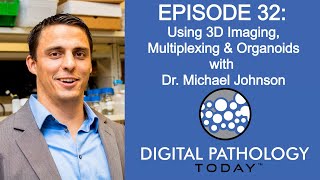 Digital Pathology and the use of 3D Imaging, Multiplexing and Organoids