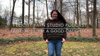 Felicity Yarn Studio Podcast Episode 13: A Good Daughter