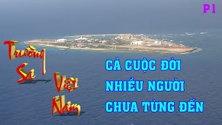 Đại gia có tiền cũng không đến được nơi này. Đảo Trường Sa, vùng đất chủ quyền của Việt Nam - Phần 1