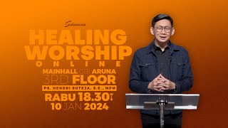 Healing Worship Online 10 Januari 2024 | Pdt. Hendri Suteja, S.E., MPM