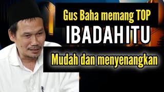 GUS BAHA memang TOP, ternyata IBADAH itu mudah dan menyenangkan