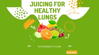 Juicing For Healthy Lungs- KitchensCity