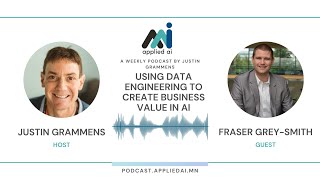 Using Data Engineering to Create Business Value in AI with Fraser Grey-Smith / Applied AI Podcast