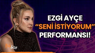 Ezgi Ayçe'den CANLI "Seni İstiyorum" Performansı!