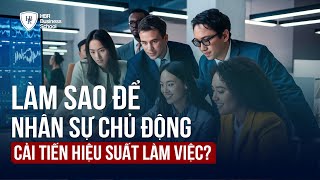 LÀM SAO ĐỂ NHÂN SỰ CHỦ ĐỘNG CẢI TIẾN HIỆU SUẤT LÀM VIỆC? | Mr. Tony Dzung