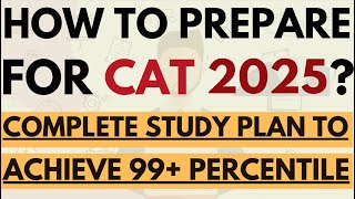 How to prepare for CAT 2025 from December? 1 year study plan to achieve 99+ percentile