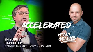 Accelerated with Vitaly Golomb - E7: David Troy, Disinformation Expert and CEO 410Labs