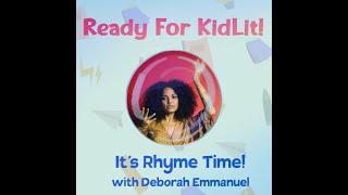 Ready for KidLit - It's Rhyme Time! with Deborah Emmanuel