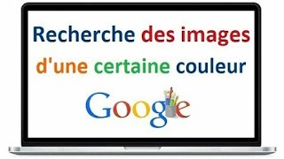 Comment Rechercher des images d'une certaine couleur avec Google  ?