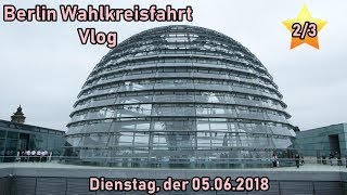 Wahlkreisfahrt Berlin VLOG 2/3 | Zum ersten Mal auf die Kuppel des Bundestages | Di 05.06.18 | FMA