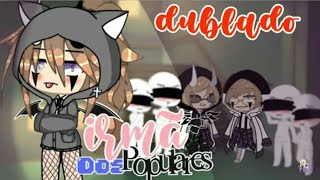 💖Irmã dos populares 2/?- mini filme dublado💖