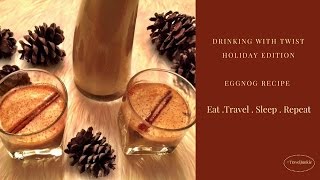 Drinking with a Twist- Holiday Edition /Eggnog Recipe /Travel Vlog